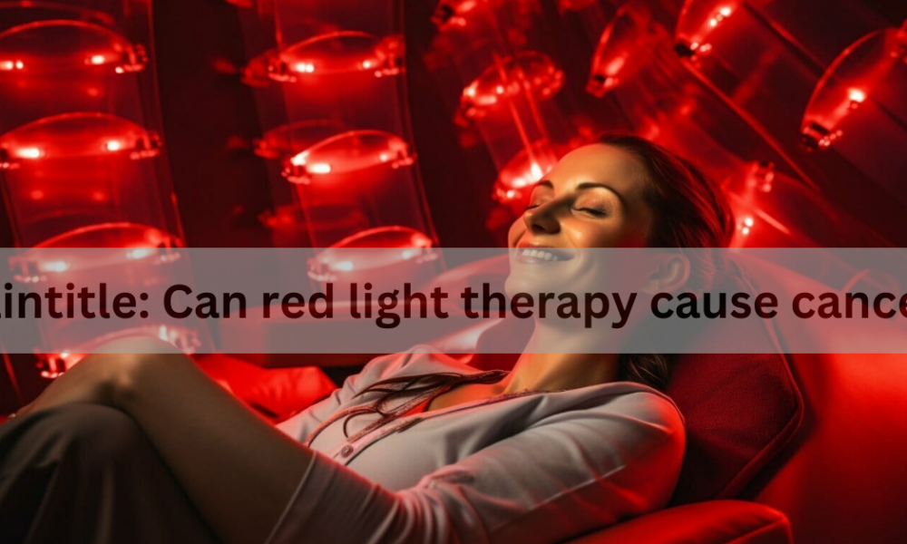 Allintitle: Can red light therapy cause cancer?