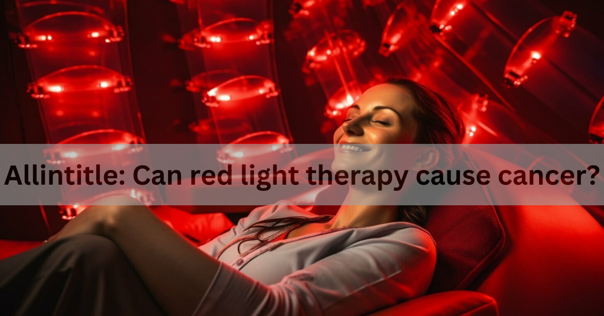 Allintitle: Can red light therapy cause cancer?